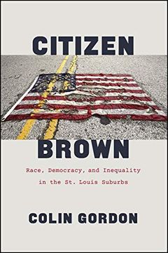 portada Citizen Brown: Race, Democracy, and Inequality in the st. Louis Suburbs (in English)