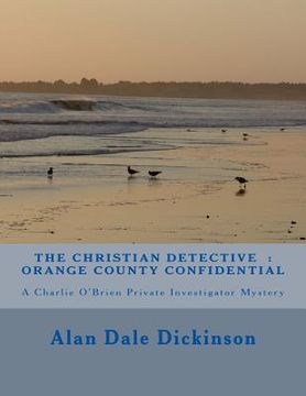 portada The Christian Detective: Orange County Confidential: A Charlie O'Brien Mystery Novel (in English)
