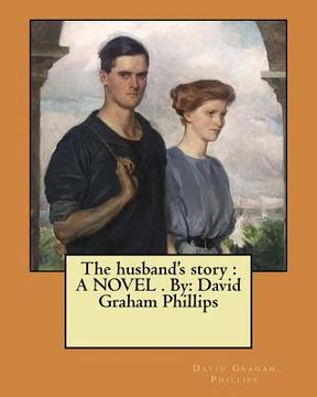 portada The husband's story: A NOVEL . By: David Graham Phillips (in English)