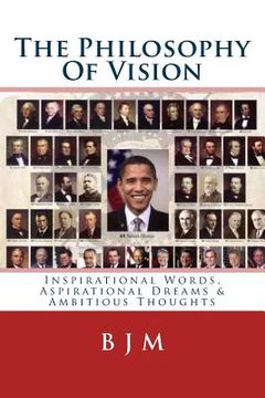 portada The Philosophy Of Vision: Inspirational Words, Aspirational Dreams & Ambitious Thoughts (in English)
