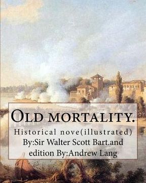 portada Old mortality. By: Sir Walter Scott Bart.and edition By: Andrew Lang: Historical nove(illustrated)l...Andrew Lang (31 March 1844 - 20 Jul (en Inglés)