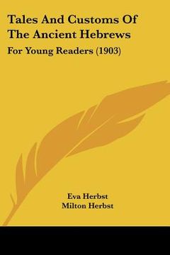 portada tales and customs of the ancient hebrews: for young readers (1903) for young readers (1903) (en Inglés)