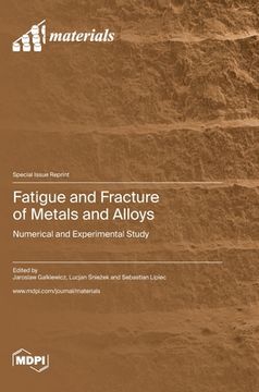 portada Fatigue and Fracture of Metals and Alloys: Numerical and Experimental Study (en Inglés)