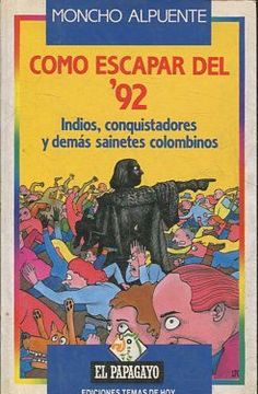 portada COMO ESCAPAR DEL 92. INDIOS, CONQUISTADORES Y DEMAS SAINETES COLOMBINOS.