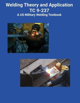 portada Welding Theory and Application TC 9-237 A US Military Welding Textbook (en Inglés)