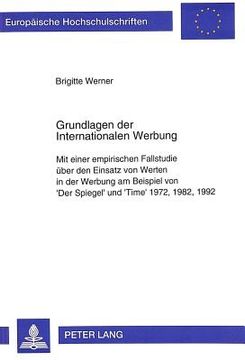portada Grundlagen der Internationalen Werbung: Mit Einer Empirischen Fallstudie Ueber den Einsatz von Werten in der Werbung am Beispiel von 'der Spiegel' und de Brigitte Werner(Peter Lang) (en Alemán)