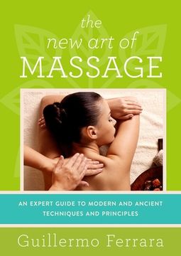 portada The New Art of Massage: An Expert Guide to Modern and Ancient Techniques and Principles (in English)