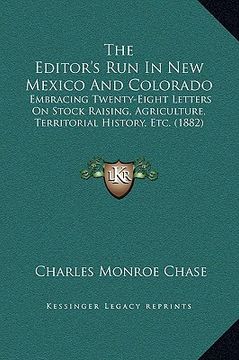 portada the editor's run in new mexico and colorado: embracing twenty-eight letters on stock raising, agriculture, territorial history, etc. (1882) (in English)