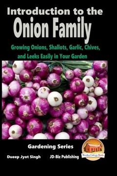 portada Introduction to the Onion Family - Growing Onions, Shallots, Garlic, Chives, and Leeks Easily in Your Garden