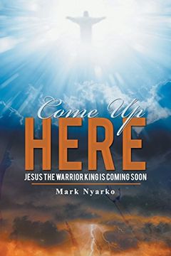 portada Come up Here: Jesus the Warrior King is Coming Soon (en Inglés)
