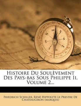portada Histoire Du Soulèvement Des Pays-bas Sous Philippe Ii, Volume 2... (en Francés)