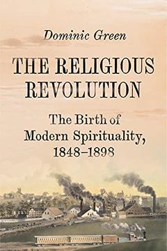 portada The Religious Revolution: The Birth of Modern Spirituality, 1848-1898 (en Inglés)