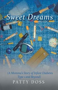 portada Sweet Dreams: (A Momma's Story of Infant Diabetes Type 1 and Beyond) (in English)