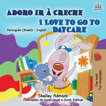 portada I Love to go to Daycare (Portuguese English Bilingual Book for Kids - Brazilian) (Portuguese English Bilingual Collection - Brazil) (en Portugués)