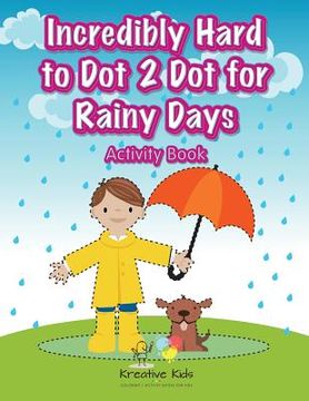 portada Incredibly Hard to Dot 2 Dot for Rainy Days Activity Book (en Inglés)