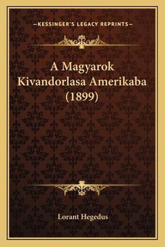portada A Magyarok Kivandorlasa Amerikaba (1899) (en Húngaro)