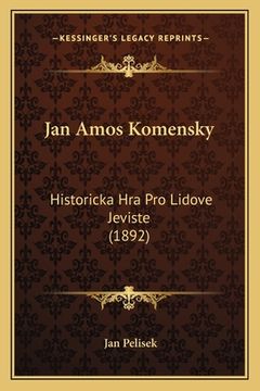 portada Jan Amos Komensky: Historicka Hra Pro Lidove Jeviste (1892)