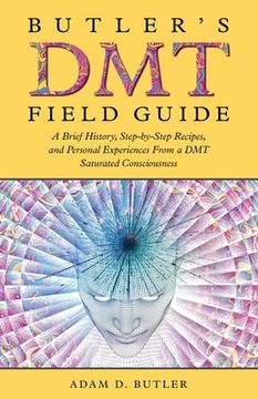 portada Butler's DMT Field Guide: A Brief History, Step-by-Step Recipes, and Personal Experiences From a DMT Saturated Consciousness (en Inglés)