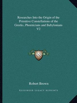 portada researches into the origin of the primitive constellations of the greeks, phoenicians and babylonians v2 (en Inglés)