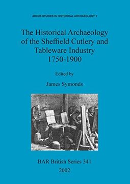 portada the historical archaeology of the sheffield cutlery and tableware industry 1750-1900 (en Inglés)