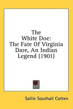 portada the white doe: the fate of virginia dare, an indian legend (1901) (en Inglés)