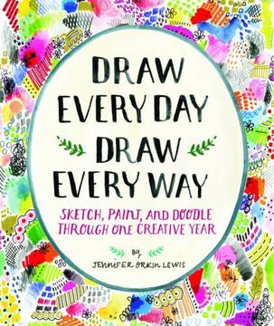 portada Draw Every Day, Draw Every way (Guided Sketchbook): Sketch, Paint, and Doodle Through one Creative Year (in English)
