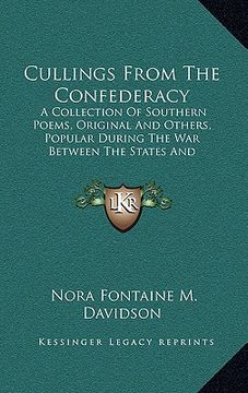portada cullings from the confederacy: a collection of southern poems, original and others, popular during the war between the states and incidents and facts