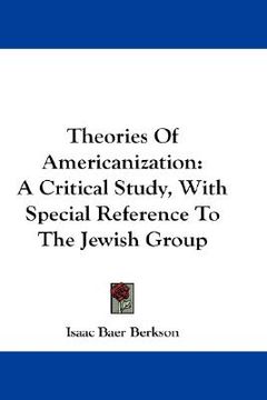 portada theories of americanization: a critical study, with special reference to the jewish group (in English)