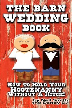 portada The BARN WEDDING BOOK: How To Hold Your Hootenanny Without A Hitch!