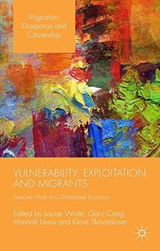 portada Vulnerability, Exploitation and Migrants: Insecure Work in a Globalised Economy (Migration, Diasporas and Citizenship)