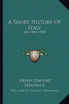 portada a short history of italy: 476-1900 (1905) (en Inglés)