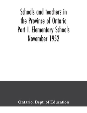 portada Schools and teachers in the Province of Ontario Part I. Elementary Schools November 1952 (en Inglés)
