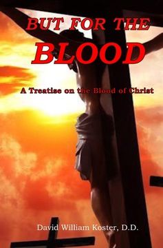 portada But for the Blood: A Treatise on the Blood of Christ (en Inglés)