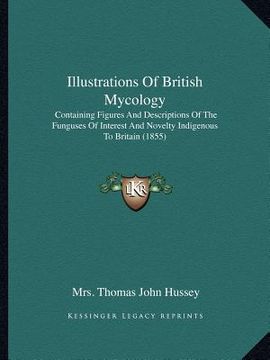 portada illustrations of british mycology: containing figures and descriptions of the funguses of interest and novelty indigenous to britain (1855) (en Inglés)