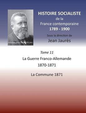 portada Histoire socialiste de la France contemporaine: Tome XI: La guerre Franco-Allemande 1870-1871, La Commune 1871 (en Francés)
