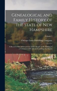 portada Genealogical and Family History of the State of New Hampshire: A Record of the Achievements of Her People in the Making of a Commonwealth and the Foun (en Inglés)