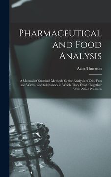 portada Pharmaceutical and Food Analysis: A Manual of Standard Methods for the Analysis of Oils, Fats and Waxes, and Substances in Which They Exist: Together