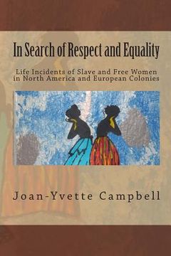 portada In Search of Respect and Equality: Life Incidents of Slave and Free Women in North America and European Colonies (en Inglés)