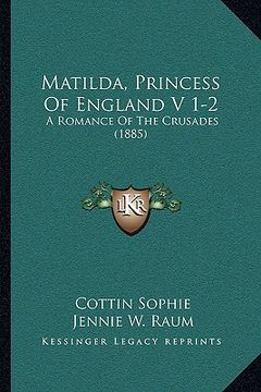 portada matilda, princess of england v 1-2: a romance of the crusades (1885) (en Inglés)