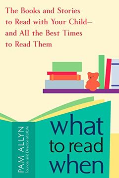 portada What to Read When: The Books and Stories to Read with Your Child--and All the Best Times to Read Them (en Inglés)