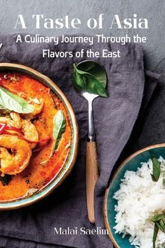 portada A Taste of Asia: A Culinary Journey Through the Flavors of the East (in English)