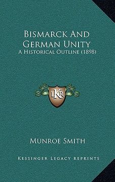 portada bismarck and german unity: a historical outline (1898) (en Inglés)