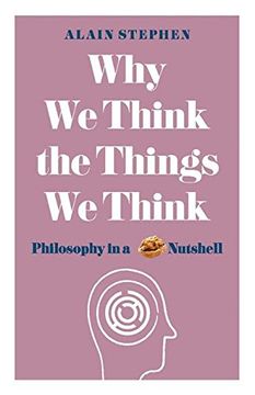 portada Why We Think the Things We Think: Philosophy in a Nutshell