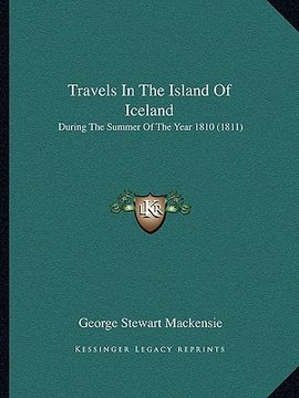 portada travels in the island of iceland: during the summer of the year 1810 (1811) (en Inglés)