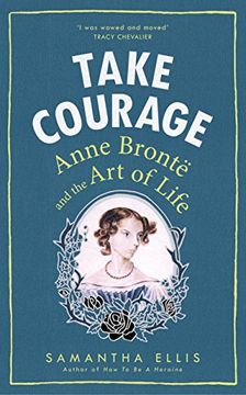 portada Take Courage: Anne Bronte And The Art Of Life (en Inglés)