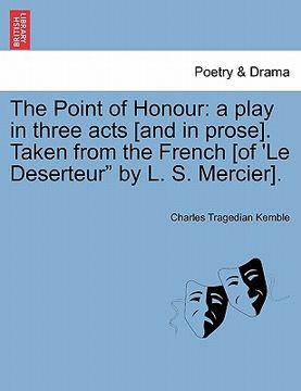 portada the point of honour: a play in three acts [and in prose]. taken from the french [of 'le deserteur" by l. s. mercier]. (en Inglés)