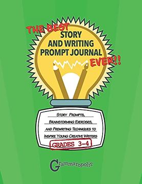 portada The Best Story and Writing Prompt Journal Ever, Grades 3-4: Story Prompts, Brainstorming Exercises, and Prewriting Techniques to Inspire Young Creative Writers (Grammaropolis Writing Journals) (in English)