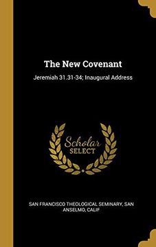 portada The new Covenant: Jeremiah 31. 31-34; Inaugural Address (en Inglés)
