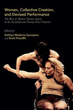 portada Women, Collective Creation, and Devised Performance: The Rise of Women Theatre Artists in the Twentieth and Twenty-First Centuries (in English)