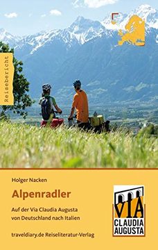 portada Alpenradler: Auf der via Claudia Augusta von Deutschland Nach Italien (en Alemán)